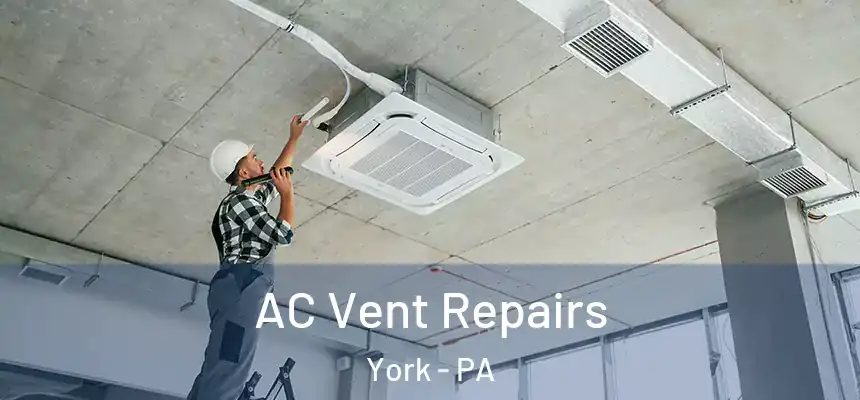 AC Vent Repairs York - PA