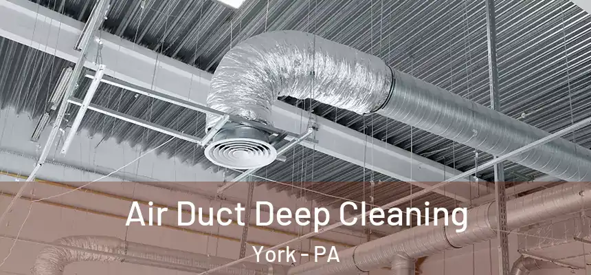 Air Duct Deep Cleaning York - PA
