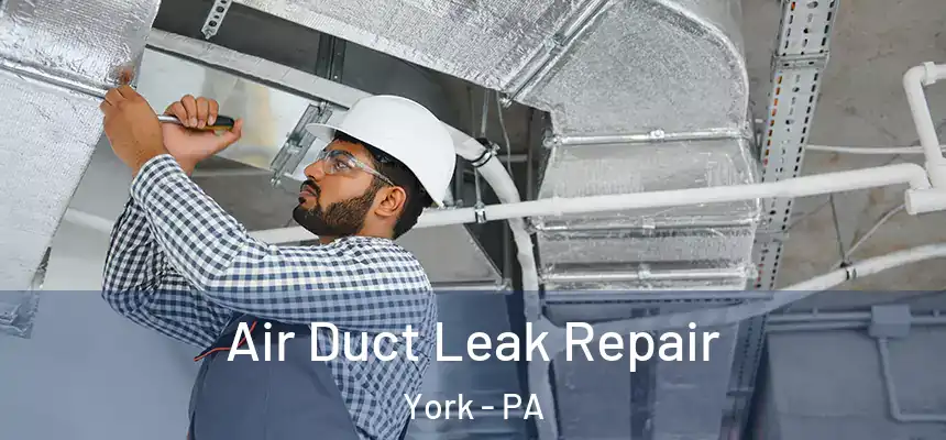 Air Duct Leak Repair York - PA