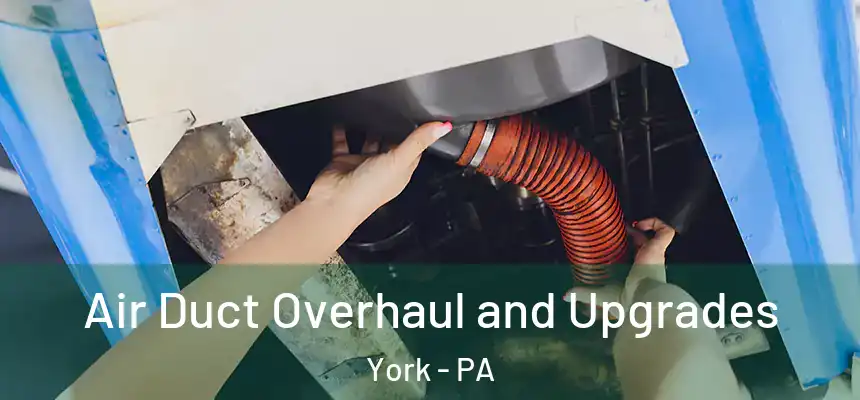  Air Duct Overhaul and Upgrades York - PA