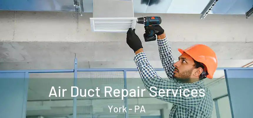  Air Duct Repair Services York - PA