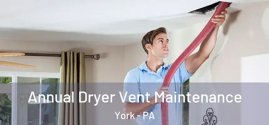  Annual Dryer Vent Maintenance York - PA