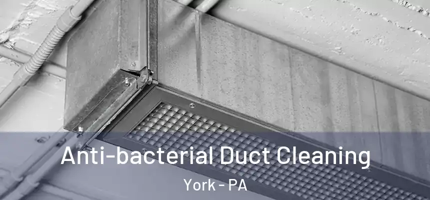  Anti-bacterial Duct Cleaning York - PA