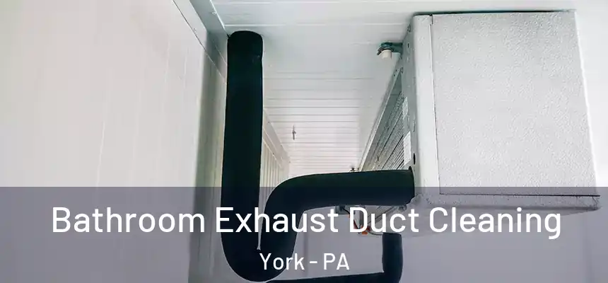 Bathroom Exhaust Duct Cleaning York - PA