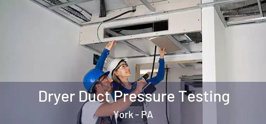 Dryer Duct Pressure Testing York - PA