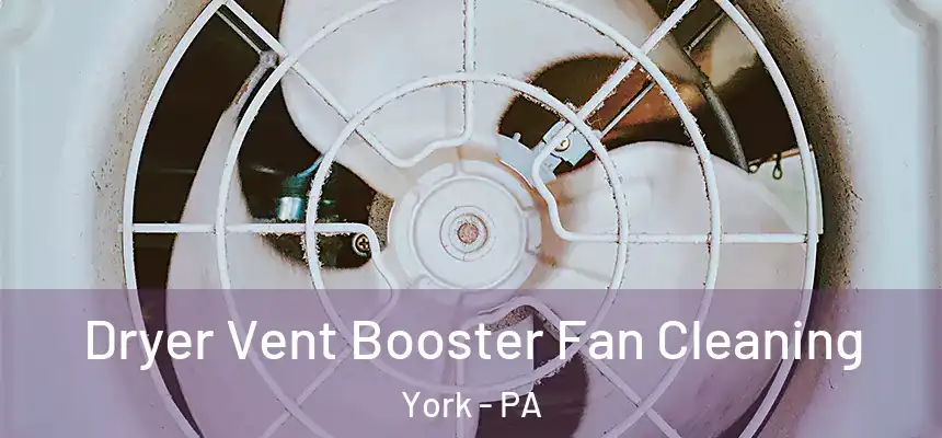  Dryer Vent Booster Fan Cleaning York - PA