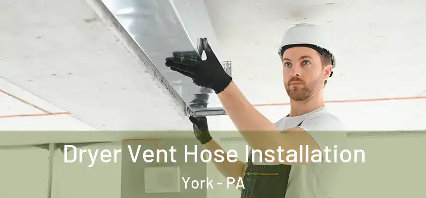  Dryer Vent Hose Installation York - PA