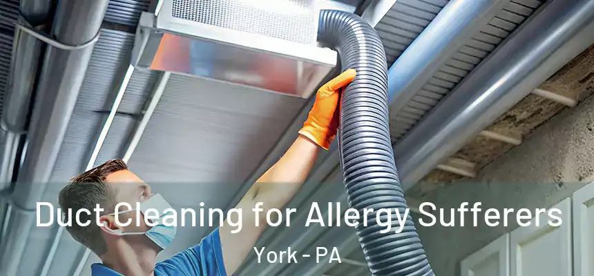  Duct Cleaning for Allergy Sufferers York - PA
