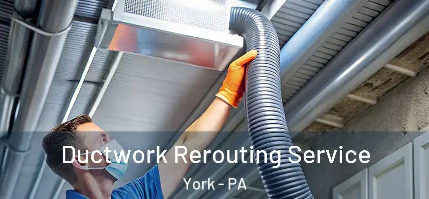  Ductwork Rerouting Service York - PA