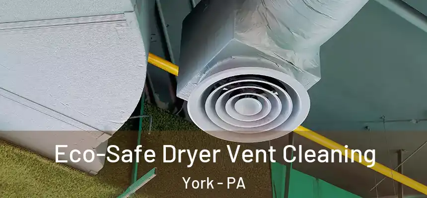  Eco-Safe Dryer Vent Cleaning York - PA