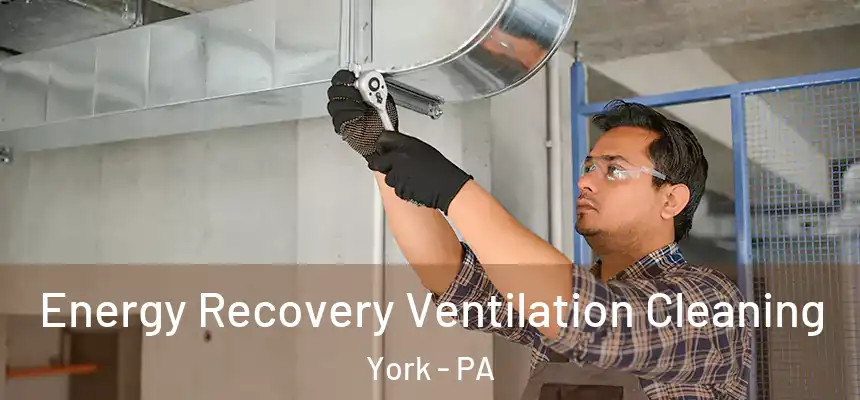  Energy Recovery Ventilation Cleaning York - PA