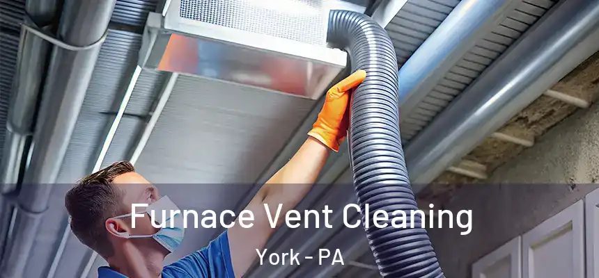 Furnace Vent Cleaning York - PA