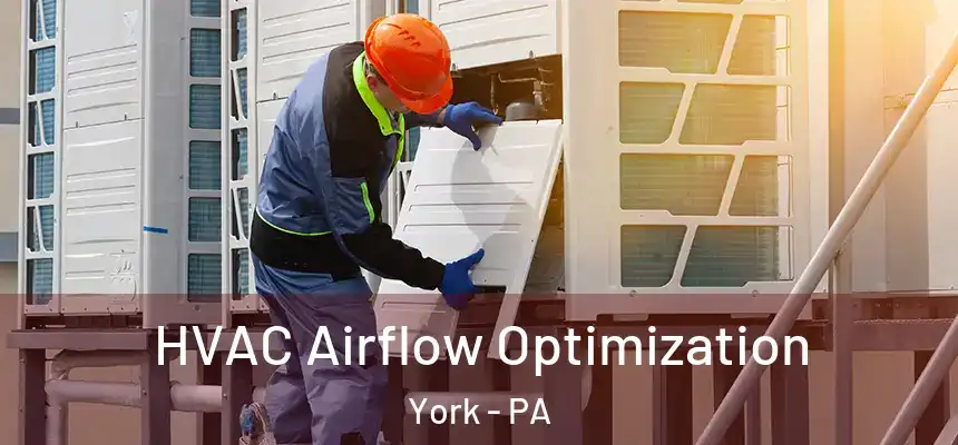  HVAC Airflow Optimization York - PA