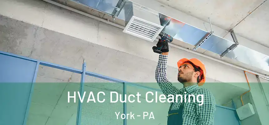  HVAC Duct Cleaning York - PA