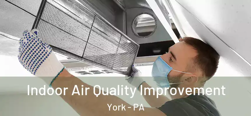 Indoor Air Quality Improvement York - PA