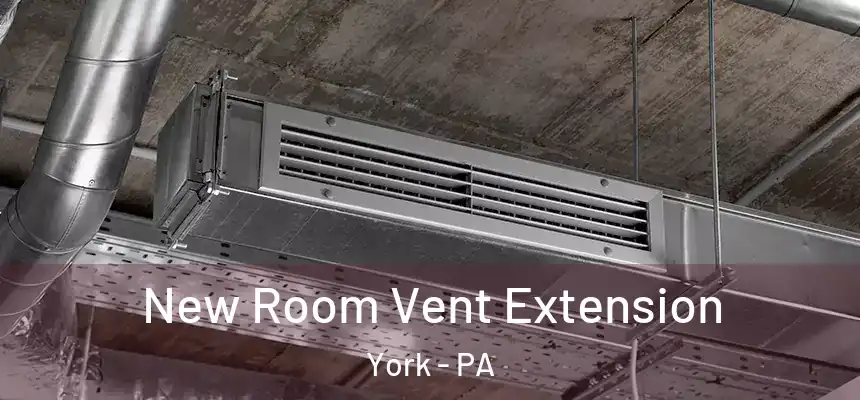  New Room Vent Extension York - PA