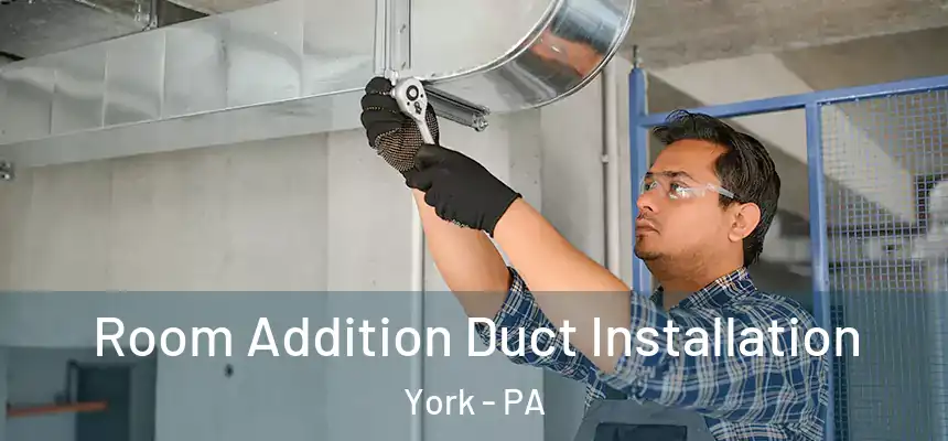  Room Addition Duct Installation York - PA