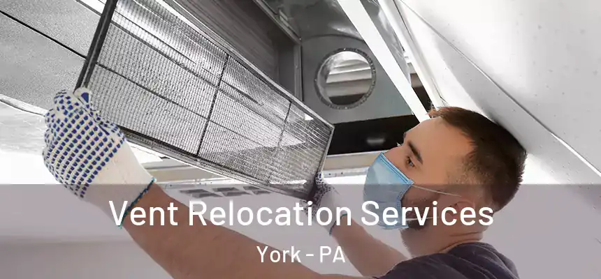  Vent Relocation Services York - PA