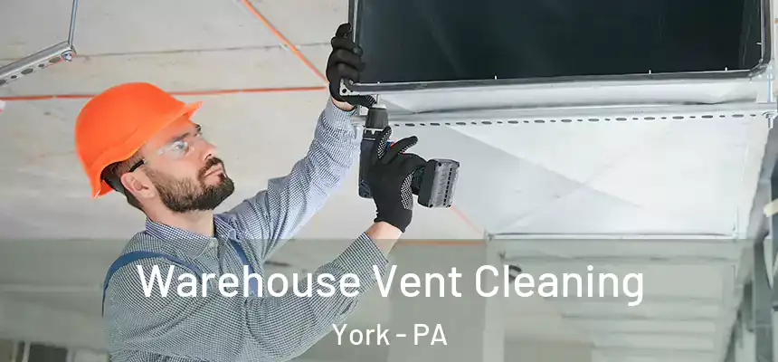 Warehouse Vent Cleaning York - PA