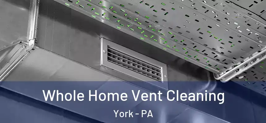 Whole Home Vent Cleaning York - PA